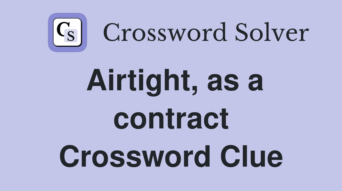 Airtight, as a contract Crossword Clue Answers Crossword Solver